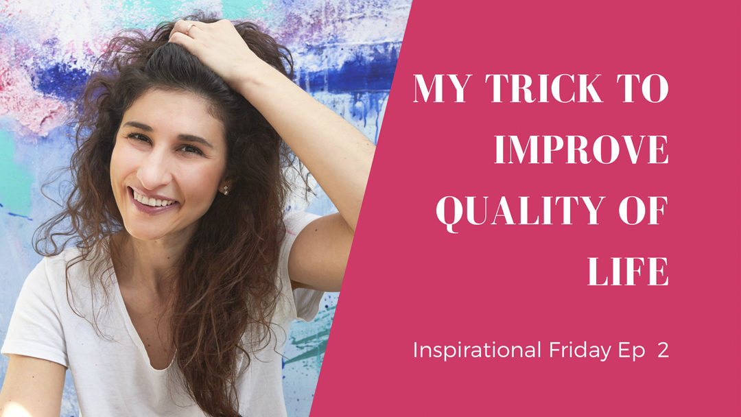 My Trick to Improve Quality of Life. Inspirational Friday Ep 2 – Wiktoria Florek